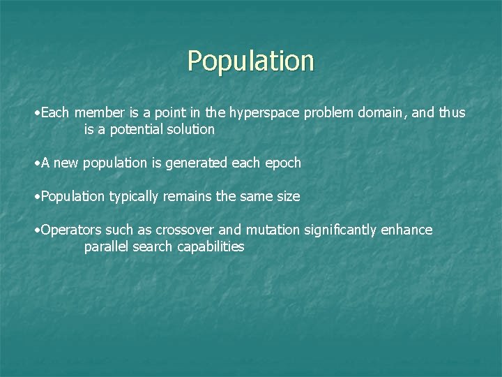 Population • Each member is a point in the hyperspace problem domain, and thus