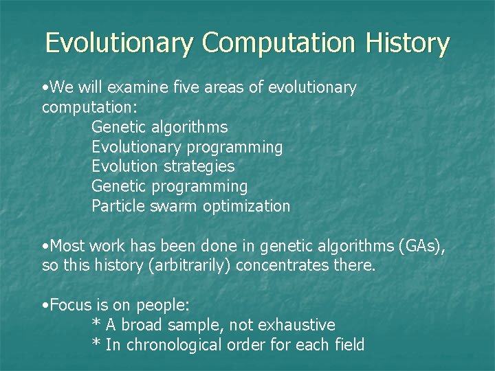 Evolutionary Computation History • We will examine five areas of evolutionary computation: Genetic algorithms