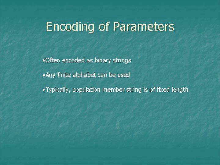 Encoding of Parameters • Often encoded as binary strings • Any finite alphabet can