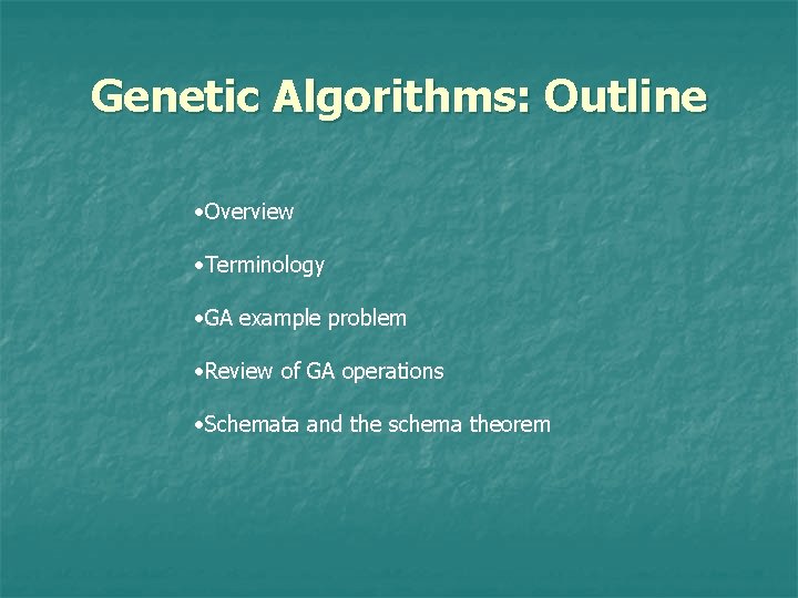 Genetic Algorithms: Outline • Overview • Terminology • GA example problem • Review of