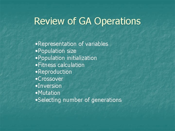 Review of GA Operations • Representation of variables • Population size • Population initialization