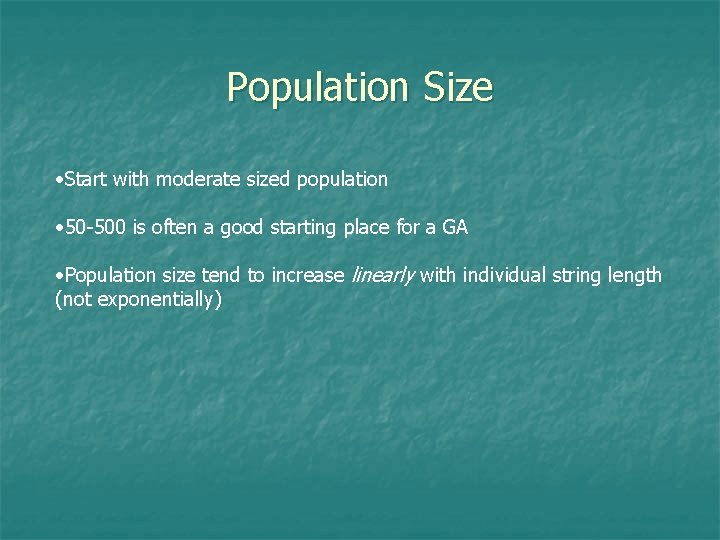 Population Size • Start with moderate sized population • 50 -500 is often a