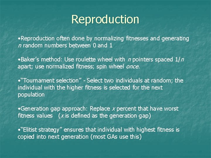 Reproduction • Reproduction often done by normalizing fitnesses and generating n random numbers between