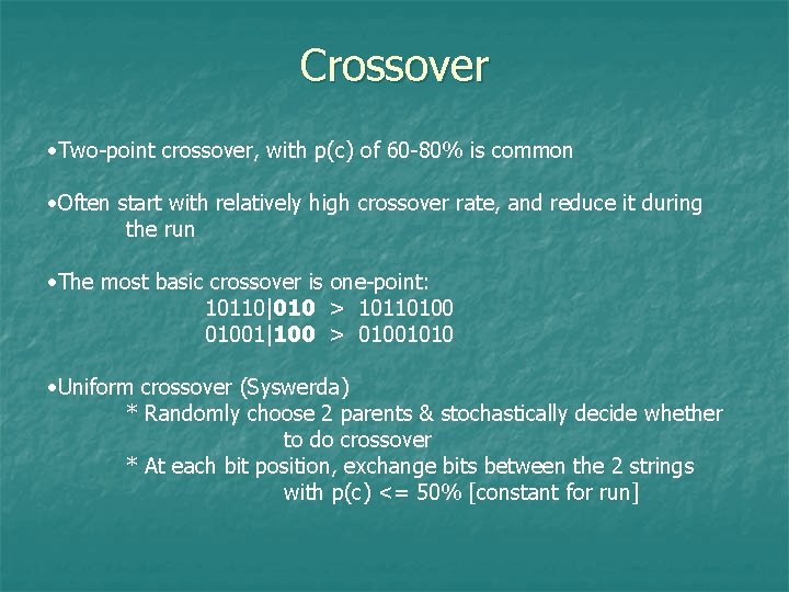 Crossover • Two-point crossover, with p(c) of 60 -80% is common • Often start