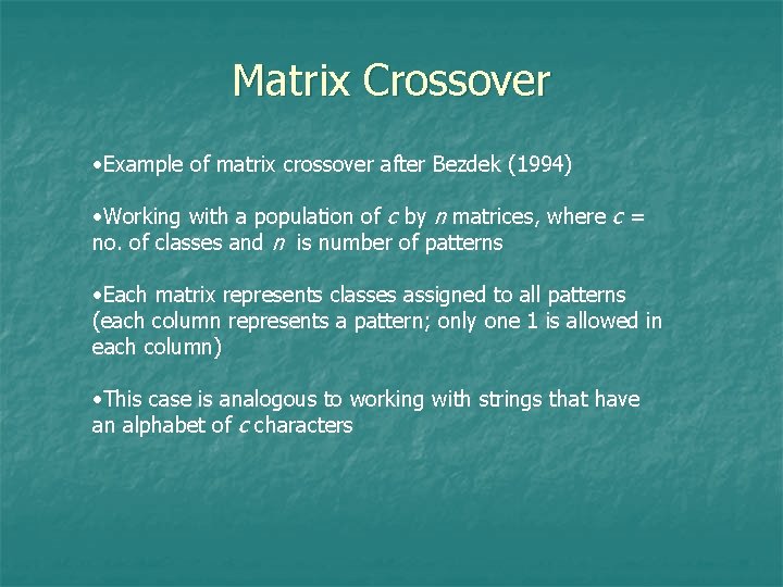 Matrix Crossover • Example of matrix crossover after Bezdek (1994) • Working with a