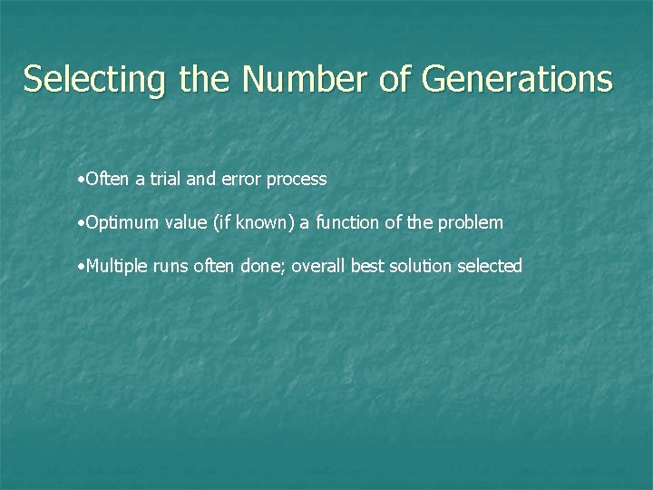 Selecting the Number of Generations • Often a trial and error process • Optimum