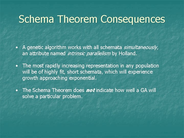 Schema Theorem Consequences • A genetic algorithm works with all schemata simultaneously, an attribute