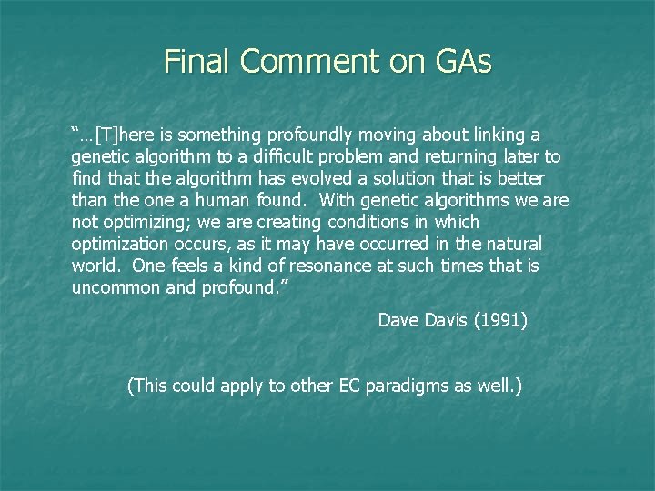 Final Comment on GAs “…[T]here is something profoundly moving about linking a genetic algorithm