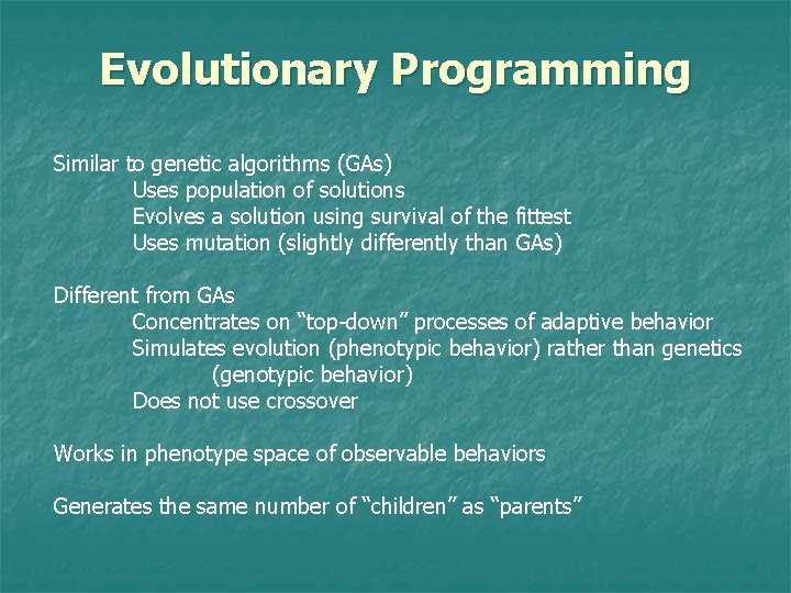 Evolutionary Programming Similar to genetic algorithms (GAs) Uses population of solutions Evolves a solution