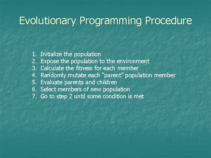 Evolutionary Programming Procedure 1. 2. 3. 4. 5. 6. 7. Initialize the population Expose