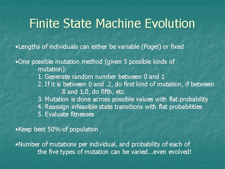 Finite State Machine Evolution • Lengths of individuals can either be variable (Fogel) or