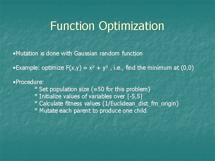 Function Optimization • Mutation is done with Gaussian random function • Example: optimize F(x,