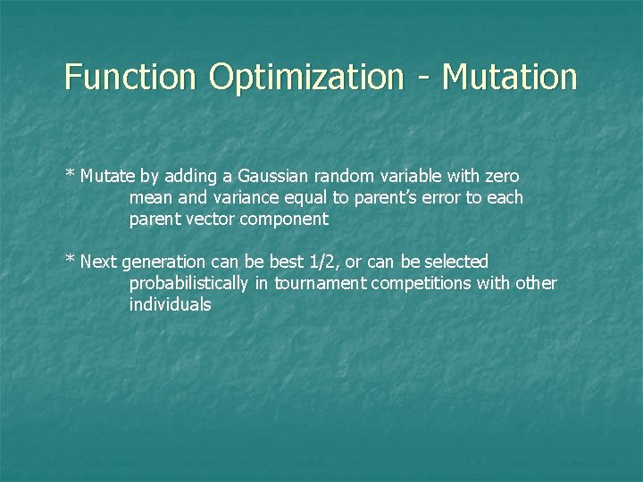 Function Optimization - Mutation * Mutate by adding a Gaussian random variable with zero