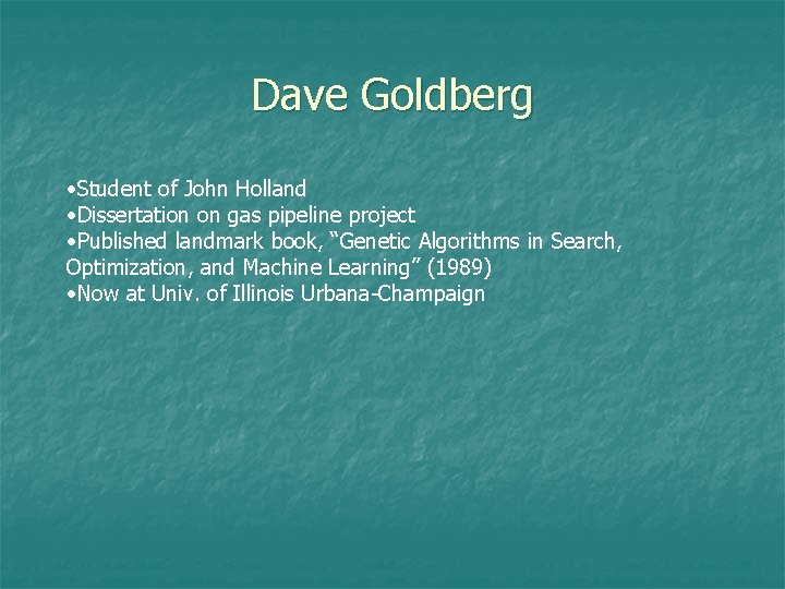 Dave Goldberg • Student of John Holland • Dissertation on gas pipeline project •