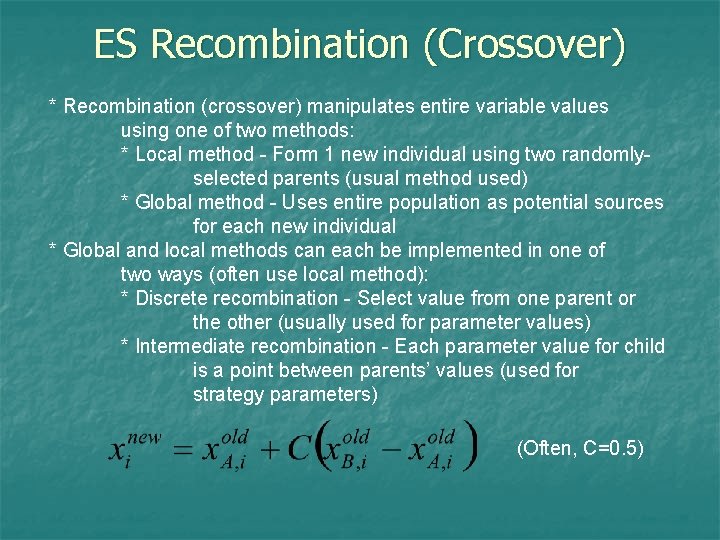 ES Recombination (Crossover) * Recombination (crossover) manipulates entire variable values using one of two