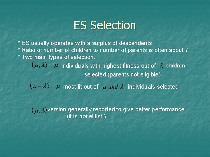 ES Selection * ES usually operates with a surplus of descendents * Ratio of