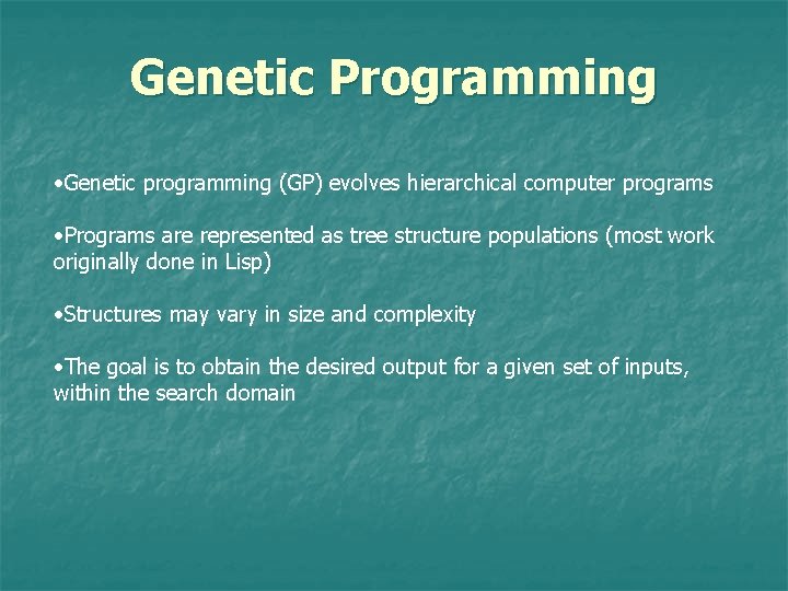 Genetic Programming • Genetic programming (GP) evolves hierarchical computer programs • Programs are represented