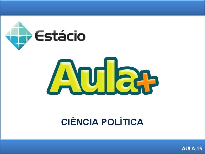 CIÊNCIA POLÍTICA 1 AULA 15 