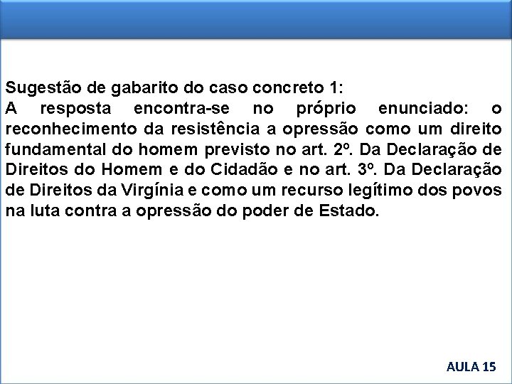 Sugestão de gabarito do caso concreto 1: A resposta encontra-se no próprio enunciado: o