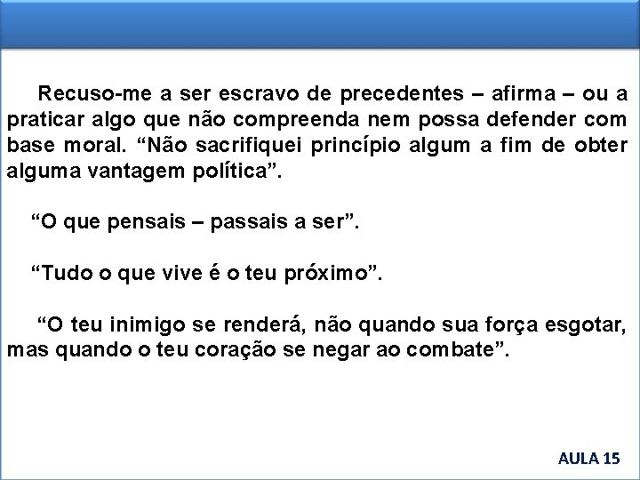  Recuso-me a ser escravo de precedentes – afirma – ou a praticar algo