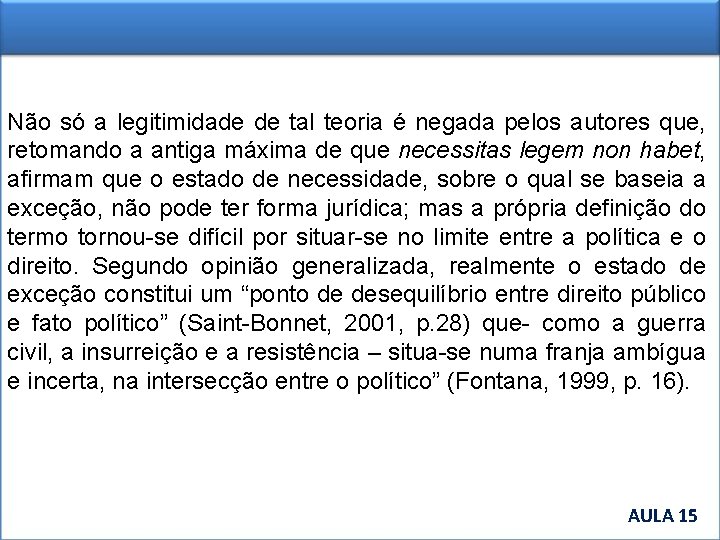 Não só a legitimidade de tal teoria é negada pelos autores que, retomando a