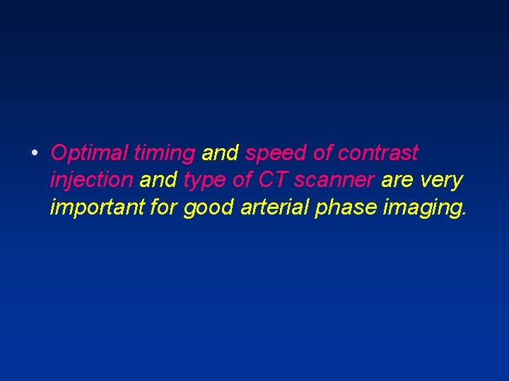 • Optimal timing and speed of contrast injection and type of CT scanner • Optimal timing and speed of contrast injection and type of CT scanner