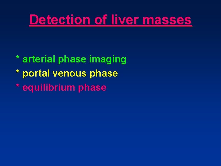 Detection of liver masses * arterial phase imaging * portal venous phase * equilibrium Detection of liver masses * arterial phase imaging * portal venous phase * equilibrium
