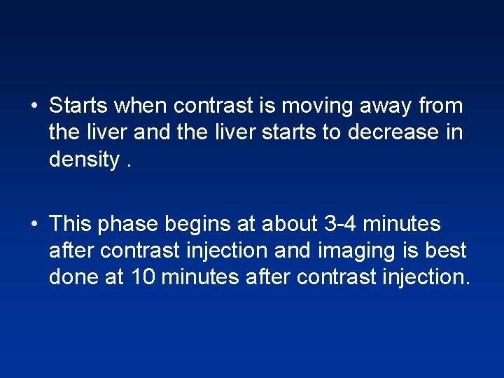 • Starts when contrast is moving away from the liver and the liver • Starts when contrast is moving away from the liver and the liver