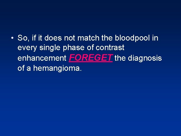 • So, if it does not match the bloodpool in every single phase • So, if it does not match the bloodpool in every single phase