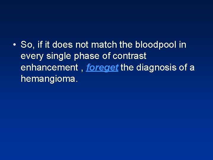 • So, if it does not match the bloodpool in every single phase • So, if it does not match the bloodpool in every single phase