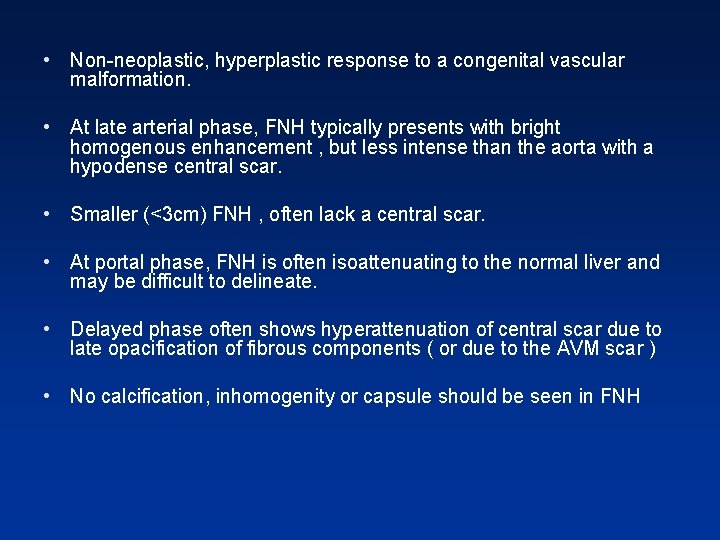 • Non-neoplastic, hyperplastic response to a congenital vascular malformation. • At late arterial • Non-neoplastic, hyperplastic response to a congenital vascular malformation. • At late arterial