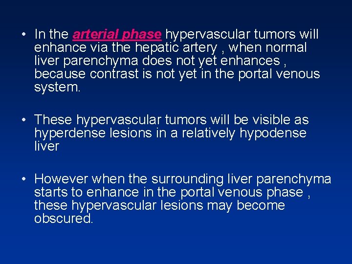 • In the arterial phase hypervascular tumors will enhance via the hepatic artery • In the arterial phase hypervascular tumors will enhance via the hepatic artery