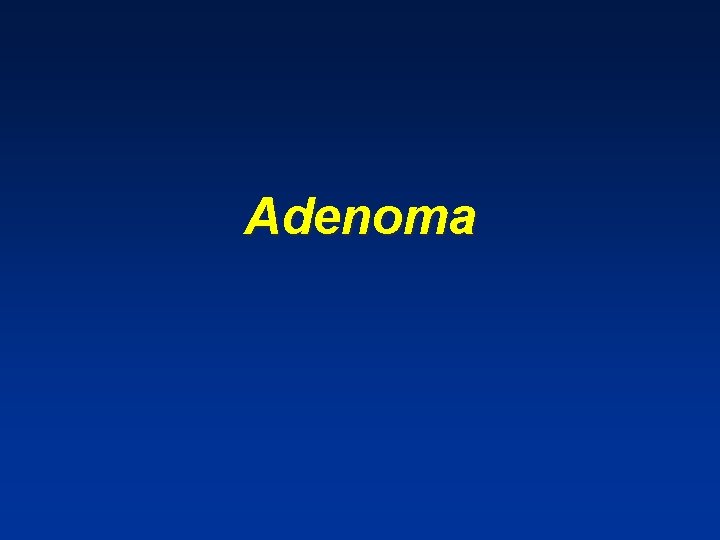 Adenoma Adenoma