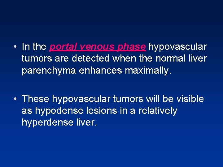 • In the portal venous phase hypovascular tumors are detected when the normal • In the portal venous phase hypovascular tumors are detected when the normal