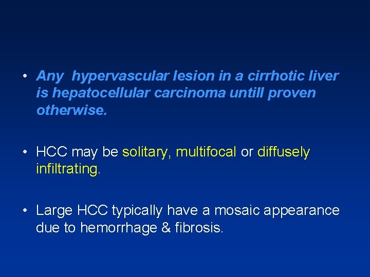 • Any hypervascular lesion in a cirrhotic liver is hepatocellular carcinoma untill proven • Any hypervascular lesion in a cirrhotic liver is hepatocellular carcinoma untill proven