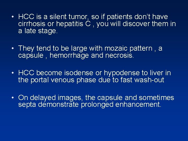 • HCC is a silent tumor, so if patients don’t have cirrhosis or • HCC is a silent tumor, so if patients don’t have cirrhosis or