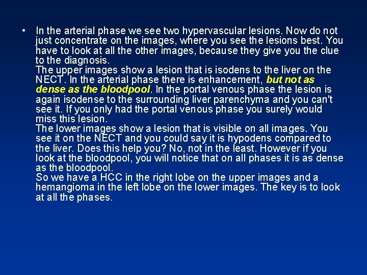 • In the arterial phase we see two hypervascular lesions. Now do not • In the arterial phase we see two hypervascular lesions. Now do not