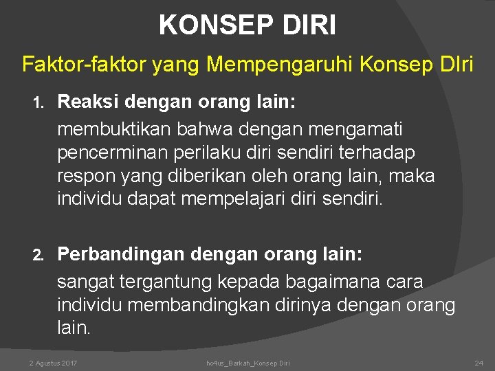 KONSEP DIRI Faktor-faktor yang Mempengaruhi Konsep DIri 1. Reaksi dengan orang lain: membuktikan bahwa