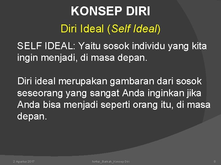 KONSEP DIRI Diri Ideal (Self Ideal) SELF IDEAL: Yaitu sosok individu yang kita ingin