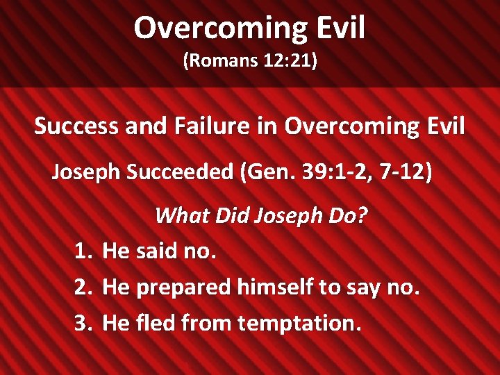 Overcoming Evil (Romans 12: 21) Success and Failure in Overcoming Evil Joseph Succeeded (Gen.