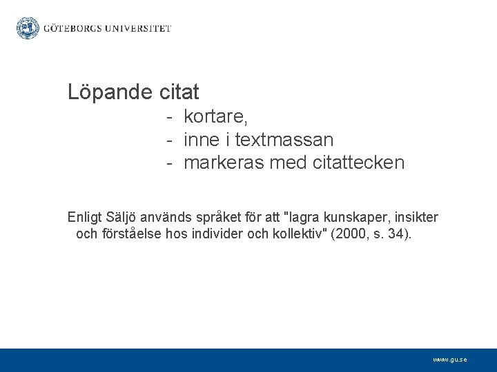 Löpande citat - kortare, - inne i textmassan - markeras med citattecken Enligt Säljö