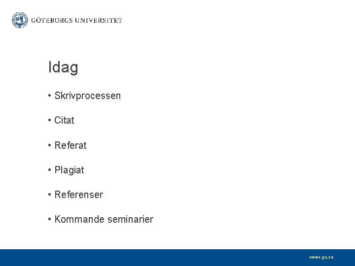 Idag • Skrivprocessen • Citat • Referat • Plagiat • Referenser • Kommande seminarier