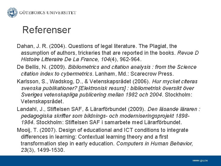 Referenser Dahan, J. R. (2004). Questions of legal literature. The Plagiat, the assumption of