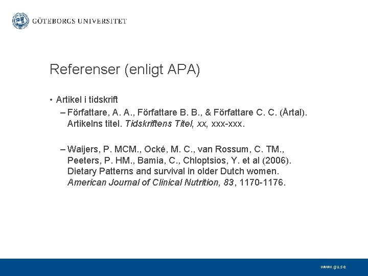 Referenser (enligt APA) • Artikel i tidskrift – Författare, A. A. , Författare B.