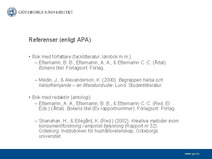 Referenser (enligt APA) • Bok med författare (facklitteratur, lärobok m m. ) – Efternamn,