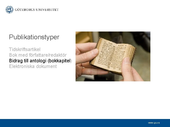 Publikationstyper Tidskriftsartikel Bok med författare/redaktör Bidrag till antologi (bokkapitel) Elektroniska dokument www. gu. se