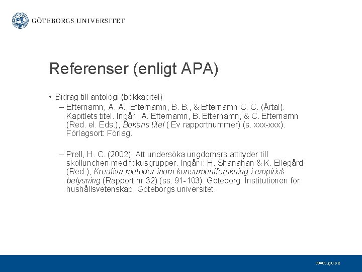 Referenser (enligt APA) • Bidrag till antologi (bokkapitel) – Efternamn, A. A. , Efternamn,