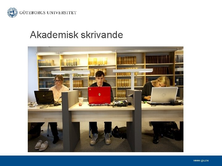 Akademisk skrivande www. gu. se 