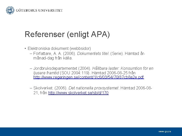 Referenser (enligt APA) • Elektroniska dokument (webbsidor) – Författare, A. A. (2006). Dokumentets titel.