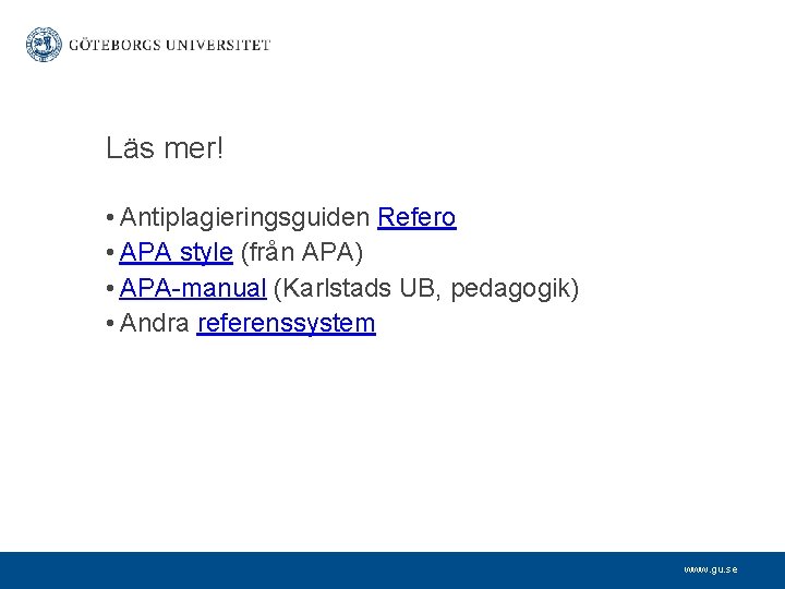 Läs mer! • Antiplagieringsguiden Refero • APA style (från APA) • APA-manual (Karlstads UB,